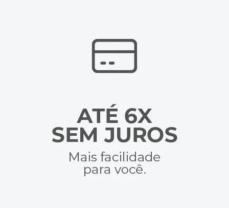Até 6x sem juros: mais facilidade para você